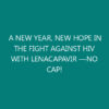A NEW YEAR, NEW HOPE IN THE FIGHT AGAINST HIV WITH LENACAPAVIR —NO CAP!