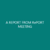 A REPORT FROM RePORT MEETING