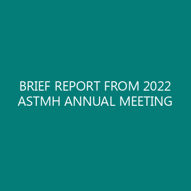 BRIEF REPORT FROM 2022 ASTMH ANNUAL MEETING
