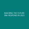 BUILDING THE FUTURE: INA-RESPOND IN 2025