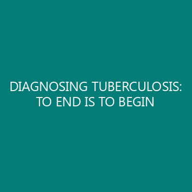 DIAGNOSING TUBERCULOSIS: TO END IS TO BEGIN