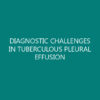 DIAGNOSTIC CHALLENGES IN TUBERCULOUS PLEURAL EFFUSION