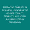 EMBRACING DIVERSITY IN RESEARCH: UNPACKING THE GENDER EQUALITY, DISABILITY, AND SOCIAL INCLUSION (GEDSI) FRAMEWORK