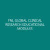 FNL GLOBAL CLINICAL RESEARCH EDUCATIONAL MODULES