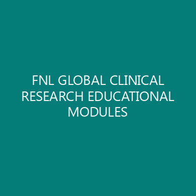 FNL GLOBAL CLINICAL RESEARCH EDUCATIONAL MODULES