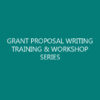 GRANT PROPOSAL WRITING TRAINING & WORKSHOP SERIES