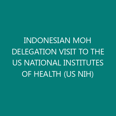INDONESIAN MOH DELEGATION VISIT TO THE US NATIONAL INSTITUTES OF HEALTH (US NIH)