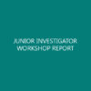 JUNIOR INVESTIGATOR WORKSHOP REPORT
