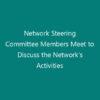 Network Steering Committee Members Meet to Discuss the Network’s Activities