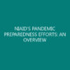 NIAID’S PANDEMIC PREPAREDNESS EFFORTS: AN OVERVIEW