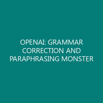 OPENAI: GRAMMAR CORRECTION AND PARAPHRASING MONSTER