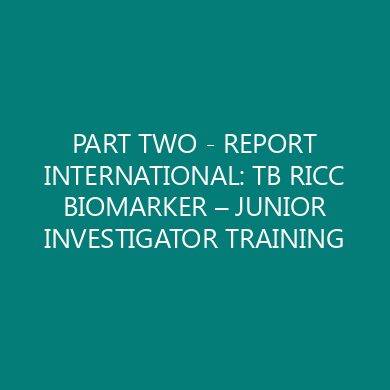PART TWO – REPORT INTERNATIONAL: TB RICC BIOMARKER – JUNIOR INVESTIGATOR TRAINING