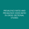 PREVALENCE RATIO AND PREVALENCE ODDS RATIO IN CROSS-SECTIONAL STUDIES