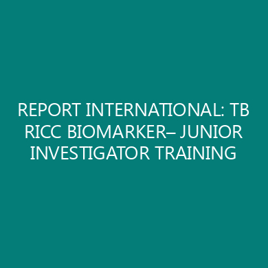 REPORT INTERNATIONAL: TB RICC BIOMARKER– JUNIOR INVESTIGATOR TRAINING