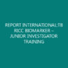 REPORT INTERNATIONAL:TB RICC BIOMARKER – JUNIOR INVESTIGATOR TRAINING