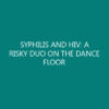 SYPHILIS AND HIV: A RISKY DUO ON THE DANCE FLOOR