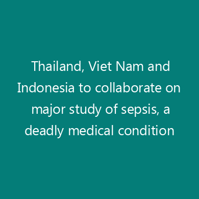 Thailand, Viet Nam and Indonesia to collaborate on major study of sepsis, a deadly medical condition