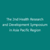 The 2nd Health Research and Development Symposium in Asia Pacific Region