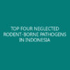 TOP FOUR NEGLECTED RODENT-BORNE PATHOGENS IN INDONESIA