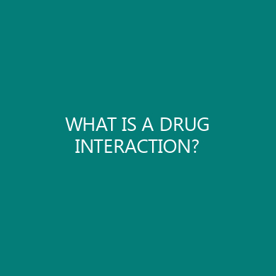 WHAT IS A DRUG INTERACTION?