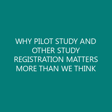 WHY PILOT STUDY AND OTHER STUDY REGISTRATION MATTERS MORE THAN WE THINK