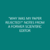 “WHY WAS MY PAPER REJECTED?” NOTES FROM A FORMER SCIENTIFIC EDITOR