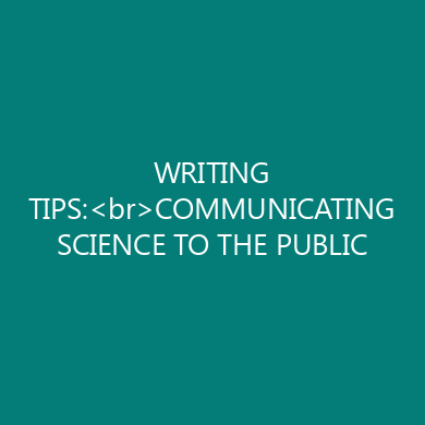 WRITING TIPS:<br>COMMUNICATING SCIENCE TO THE PUBLIC